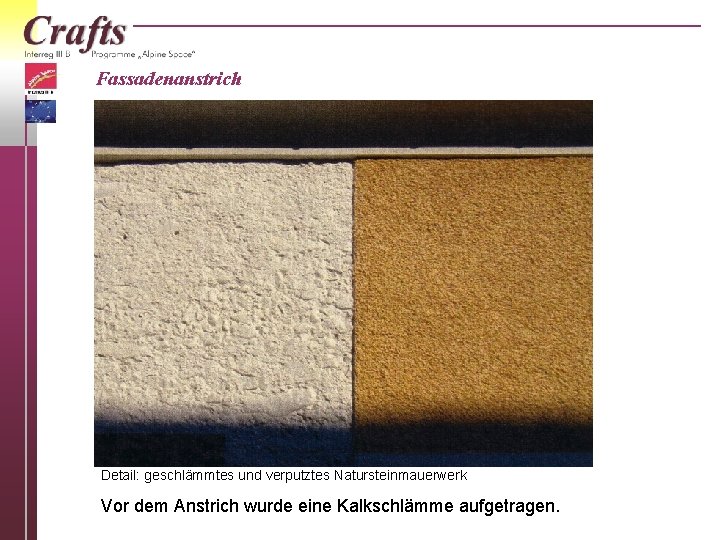 Fassadenanstrich Detail: geschlämmtes und verputztes Natursteinmauerwerk Vor dem Anstrich wurde eine Kalkschlämme aufgetragen. 