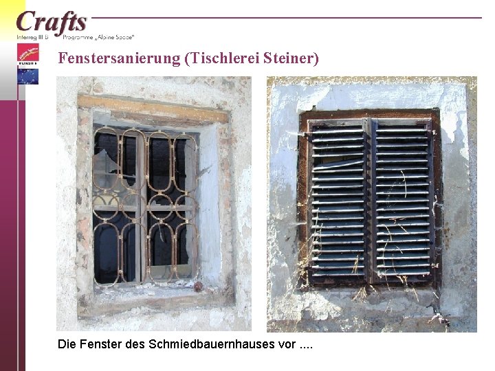 Fenstersanierung (Tischlerei Steiner) Die Fenster des Schmiedbauernhauses vor. . 