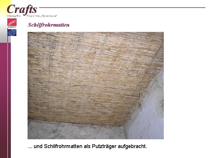 Schilfrohrmatten . . . und Schilfrohrmatten als Putzträger aufgebracht. 