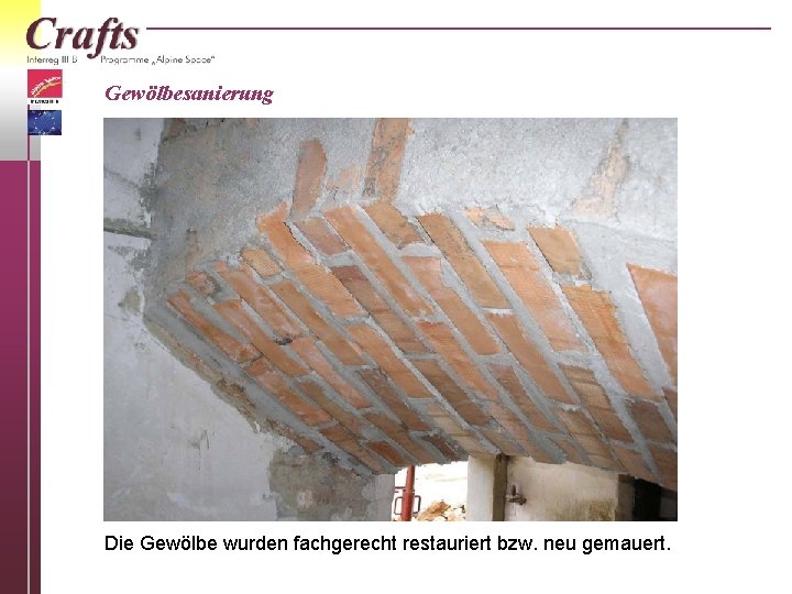 Gewölbesanierung Die Gewölbe wurden fachgerecht restauriert bzw. neu gemauert. 