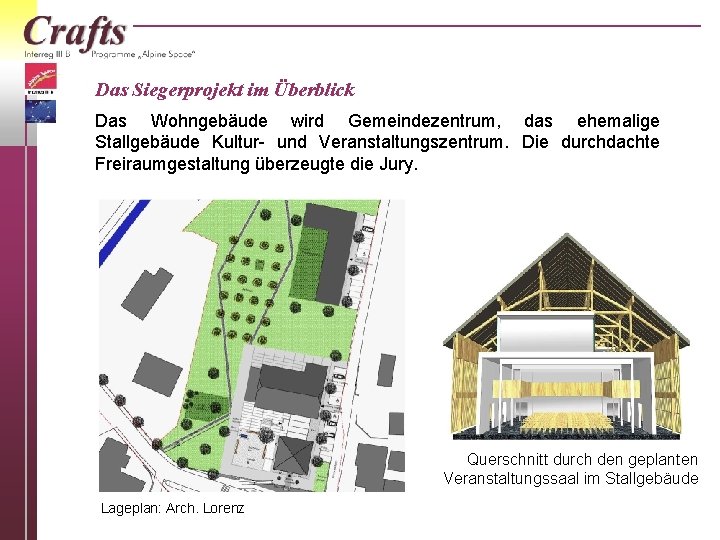 Das Siegerprojekt im Überblick Das Wohngebäude wird Gemeindezentrum, das ehemalige Stallgebäude Kultur- und Veranstaltungszentrum.