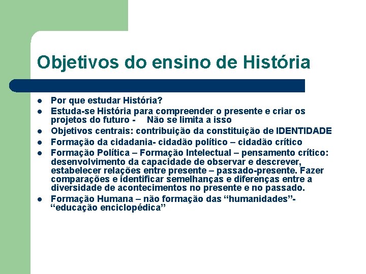 Objetivos do ensino de História l l l Por que estudar História? Estuda-se História