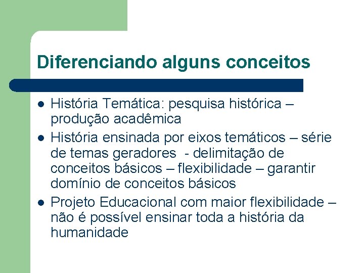 Diferenciando alguns conceitos l l l História Temática: pesquisa histórica – produção acadêmica História