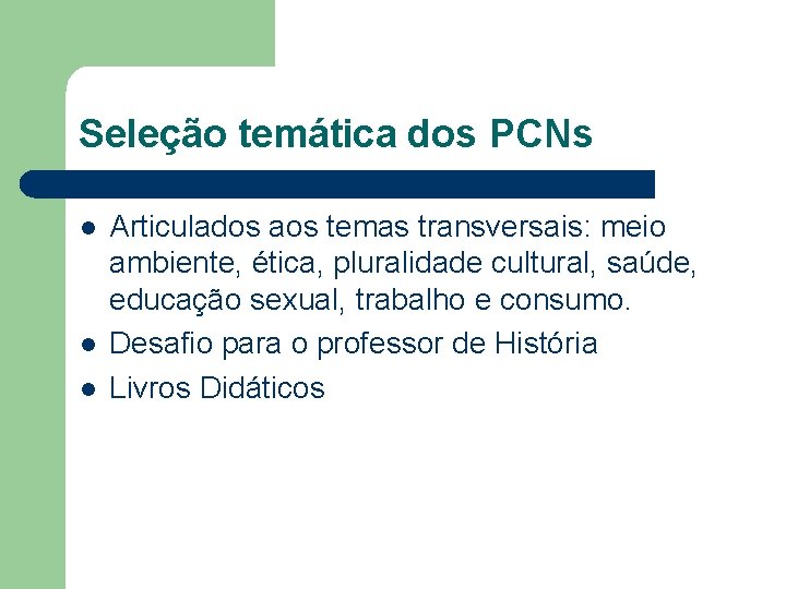 Seleção temática dos PCNs l l l Articulados aos temas transversais: meio ambiente, ética,