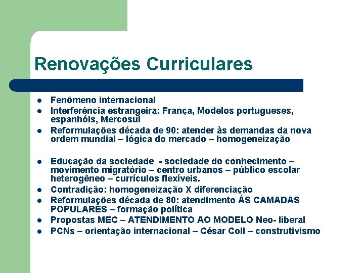 Renovações Curriculares l l l l Fenômeno internacional Interferência estrangeira: França, Modelos portugueses, espanhóis,