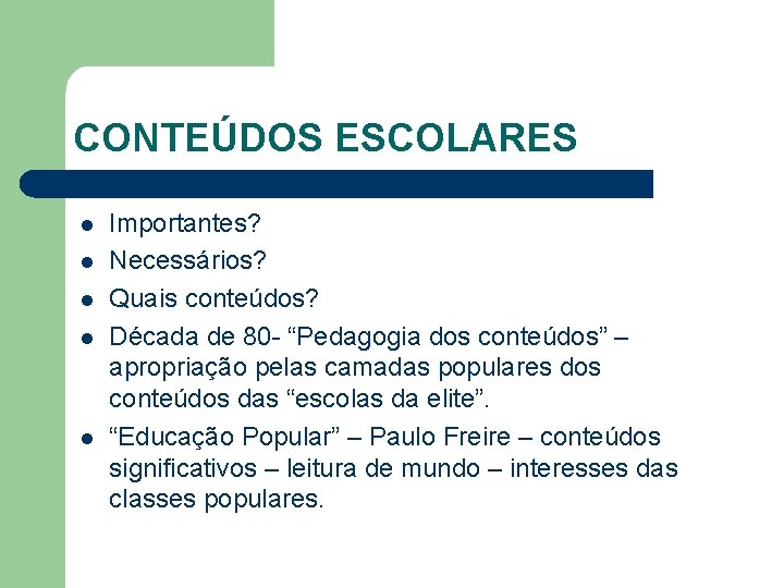 CONTEÚDOS ESCOLARES l l l Importantes? Necessários? Quais conteúdos? Década de 80 - “Pedagogia