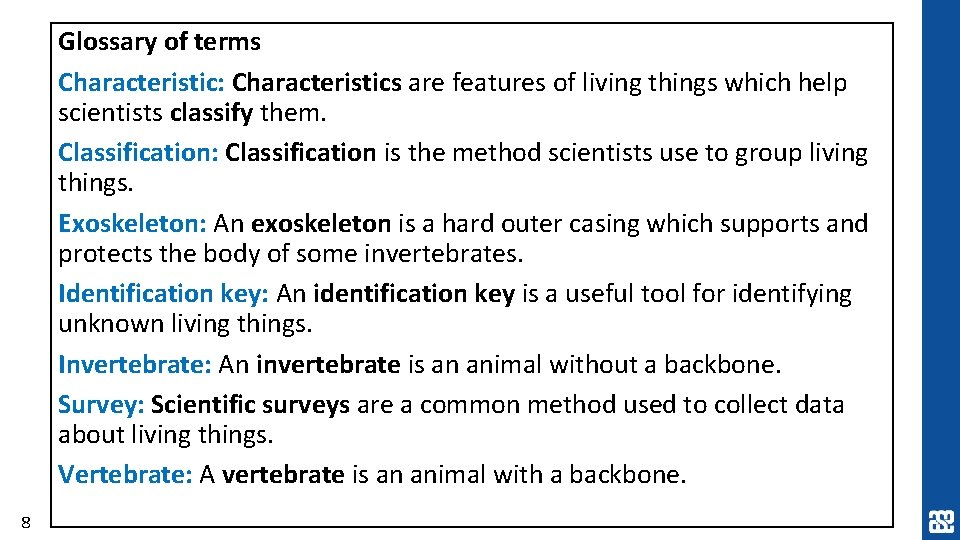 Glossary of terms Characteristic: Characteristics are features of living things which help scientists classify