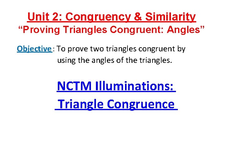 Unit 2: Congruency & Similarity “Proving Triangles Congruent: Angles” Objective: To prove two triangles