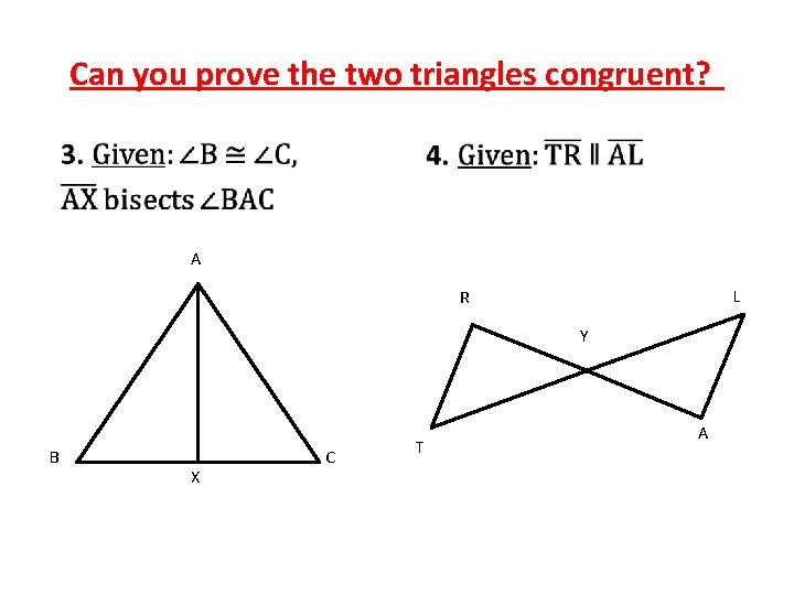 Can you prove the two triangles congruent? • • A L R Y B