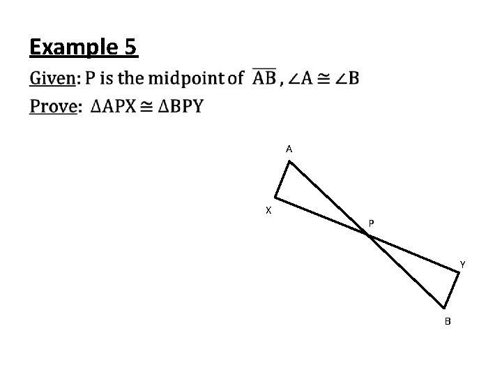 Example 5 • A X P Y B 