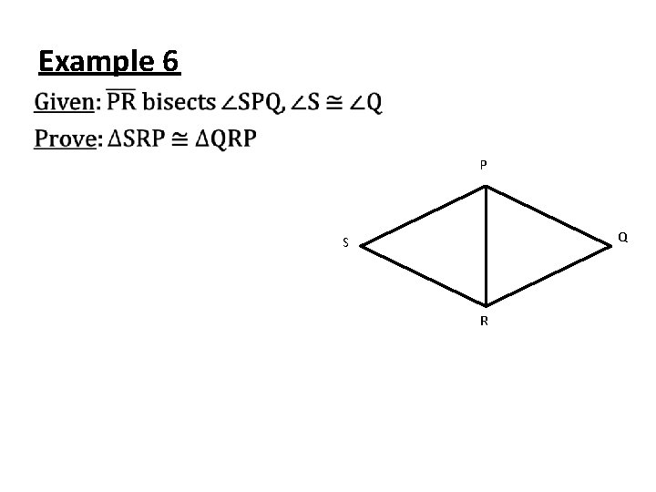 Example 6 • P Q S R 
