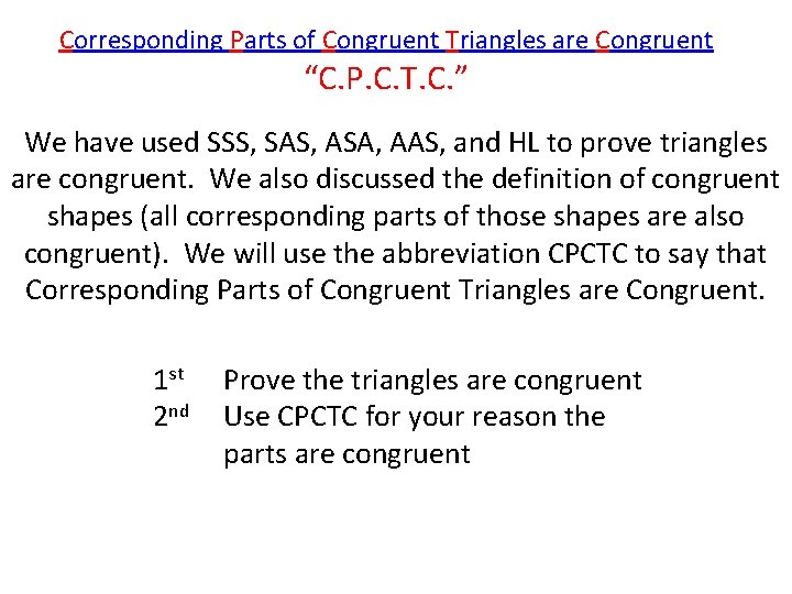 Corresponding Parts of Congruent Triangles are Congruent “C. P. C. T. C. ” We