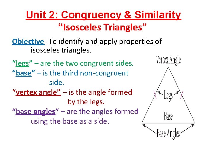 Unit 2: Congruency & Similarity “Isosceles Triangles” Objective: To identify and apply properties of