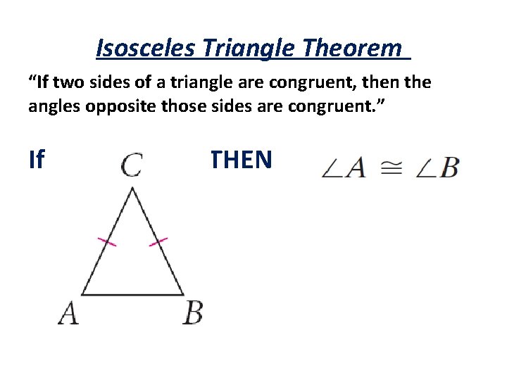 Isosceles Triangle Theorem “If two sides of a triangle are congruent, then the angles