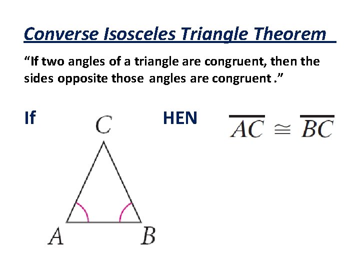 Converse Isosceles Triangle Theorem “If two angles of a triangle are congruent, then the
