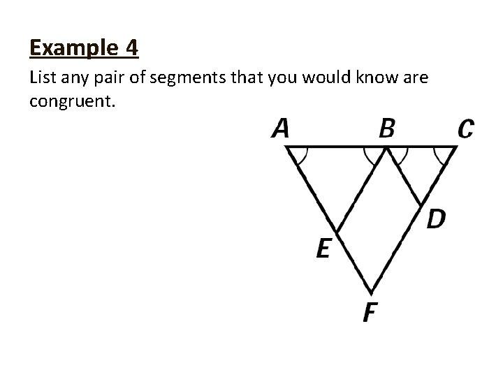 Example 4 List any pair of segments that you would know are congruent. 