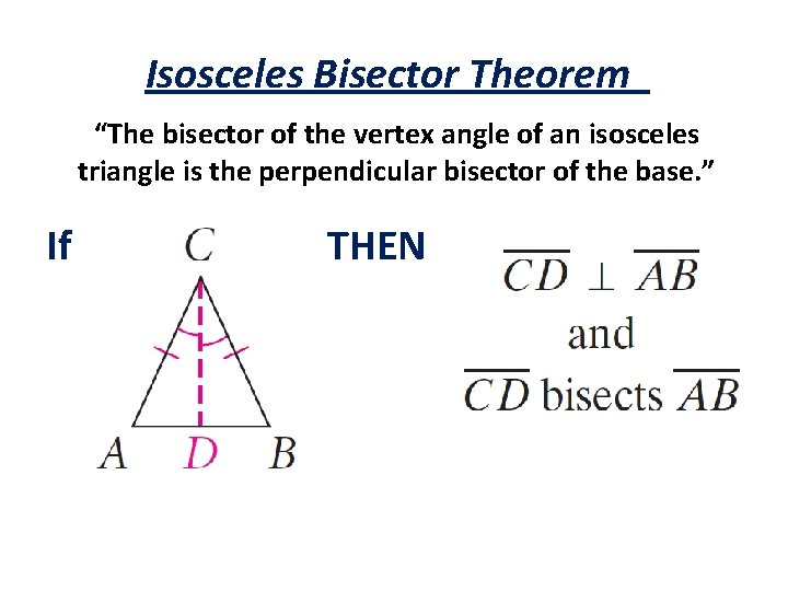 Isosceles Bisector Theorem “The bisector of the vertex angle of an isosceles triangle is