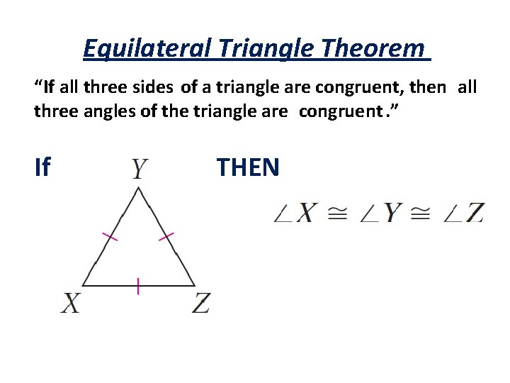 Equilateral Triangle Theorem “If all three sides of a triangle are congruent, then all