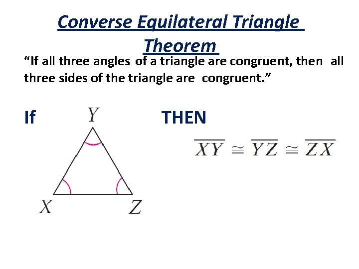 Converse Equilateral Triangle Theorem “If all three angles of a triangle are congruent, then