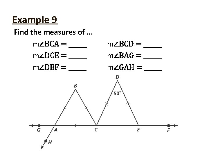 Example 9 Find the measures of. . . m∠BCA = ______ m∠DCE = ______