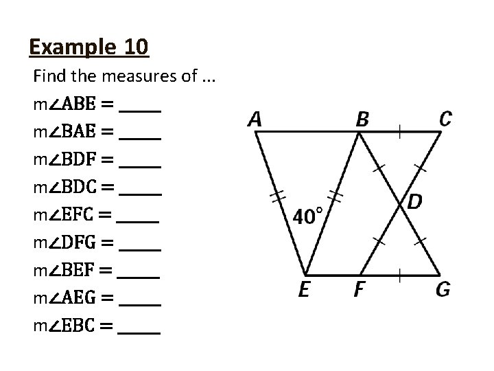 Example 10 Find the measures of. . . m∠ABE = ______ m∠BAE = ______