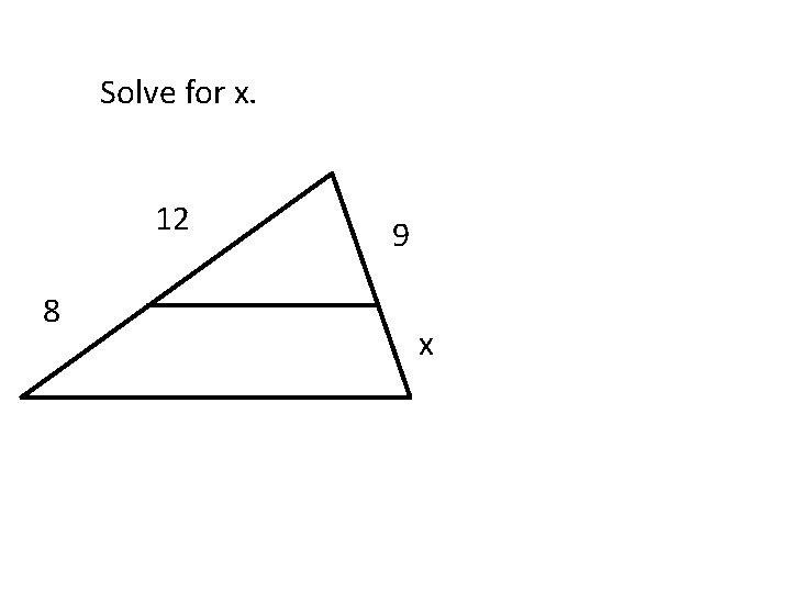 Solve for x. 12 8 9 x 