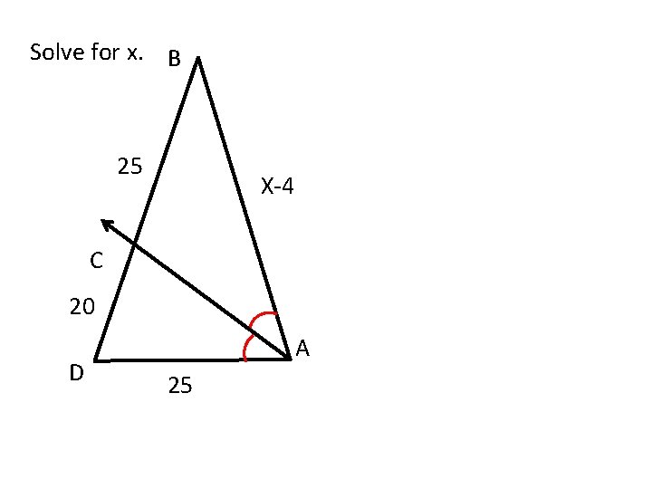 Solve for x. B 25 X-4 C 20 D A 25 