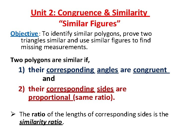 Unit 2: Congruence & Similarity “Similar Figures” Objective: To identify similar polygons, prove two