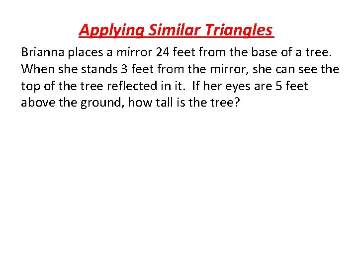 Applying Similar Triangles Brianna places a mirror 24 feet from the base of a