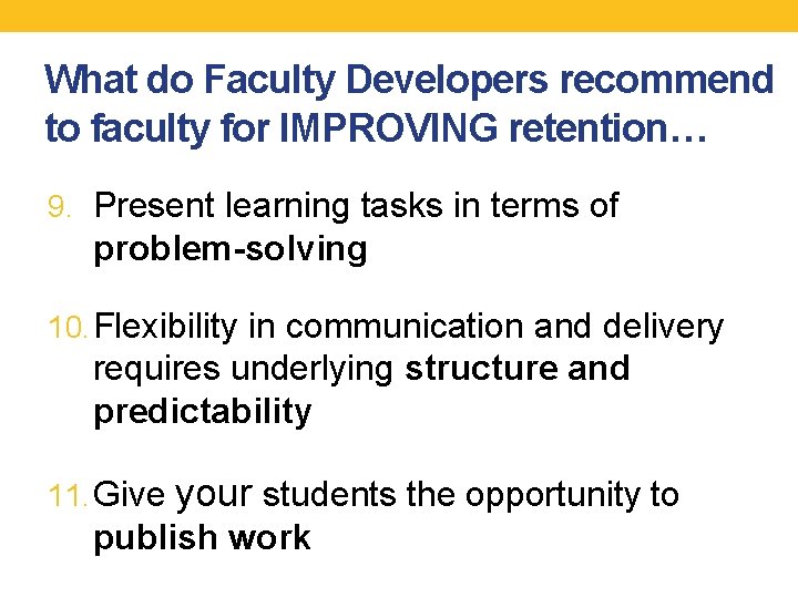 What do Faculty Developers recommend to faculty for IMPROVING retention… 9. Present learning tasks