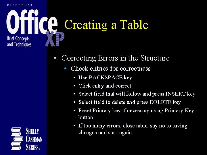 Creating a Table • Correcting Errors in the Structure • Check entries for correctness Creating a Table • Correcting Errors in the Structure • Check entries for correctness
