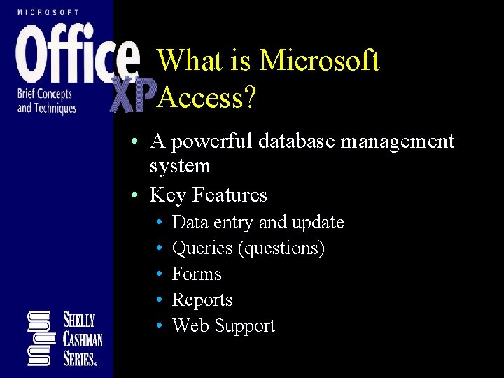 What is Microsoft Access? • A powerful database management system • Key Features • What is Microsoft Access? • A powerful database management system • Key Features •