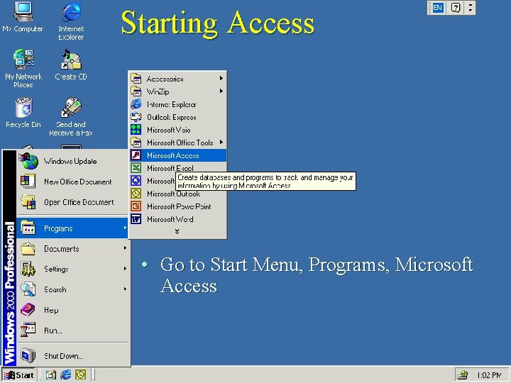 Starting Access • Go to Start Menu, Programs, Microsoft Access Starting Access • Go to Start Menu, Programs, Microsoft Access
