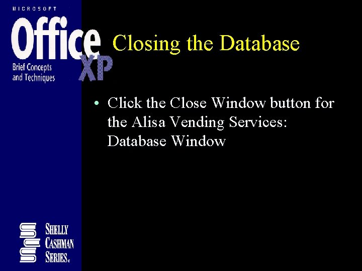 Closing the Database • Click the Close Window button for the Alisa Vending Services: Closing the Database • Click the Close Window button for the Alisa Vending Services: