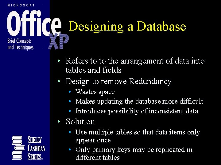 Designing a Database • Refers to to the arrangement of data into tables and Designing a Database • Refers to to the arrangement of data into tables and