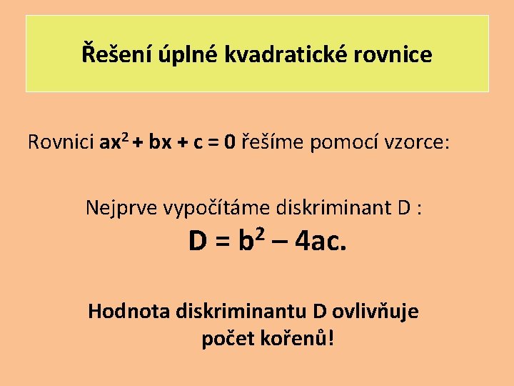 Řešení úplné kvadratické rovnice Rovnici ax 2 + bx + c = 0 řešíme