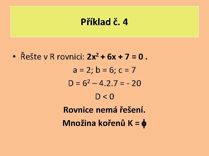 Příklad č. 4 • Řešte v R rovnici: 2 x 2 + 6 x