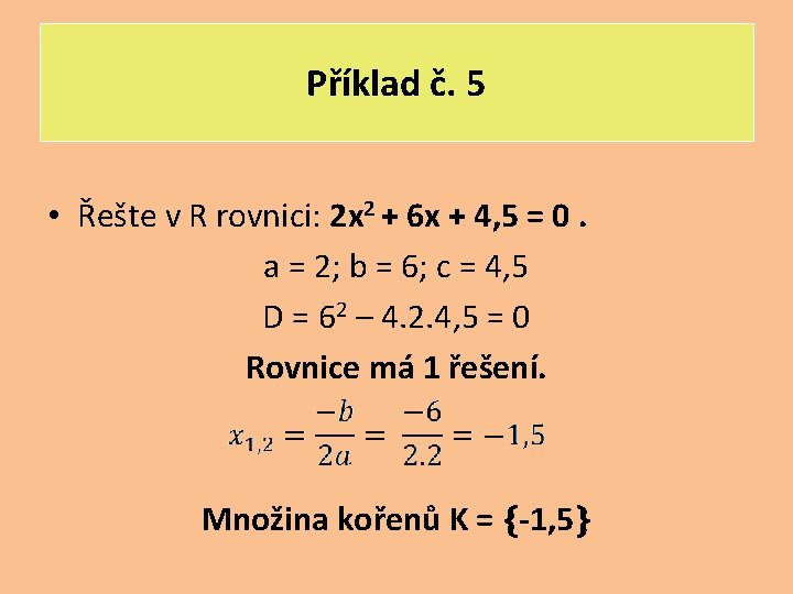 Příklad č. 5 • Řešte v R rovnici: 2 x 2 + 6 x