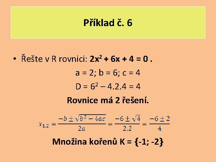 Příklad č. 6 • Řešte v R rovnici: 2 x 2 + 6 x
