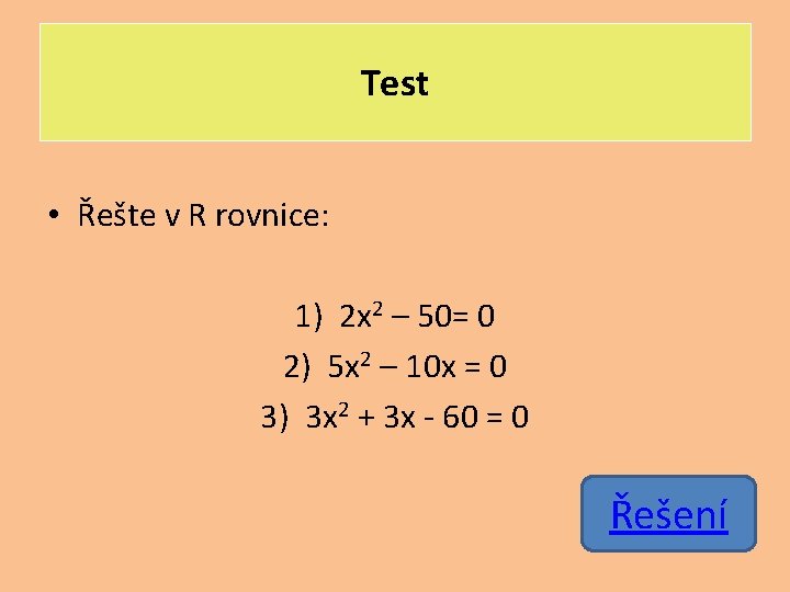 Test • Řešte v R rovnice: 1) 2 x 2 – 50= 0 2)
