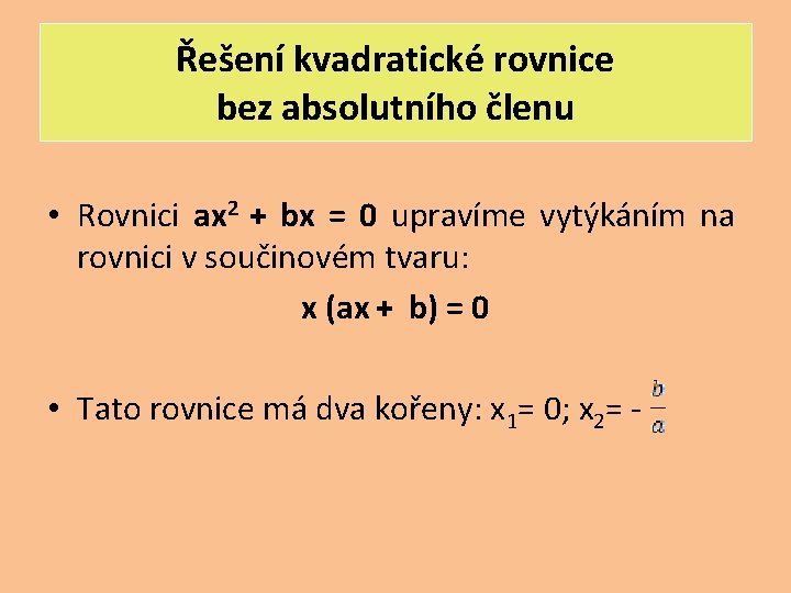 Řešení kvadratické rovnice bez absolutního členu • Rovnici ax 2 + bx = 0