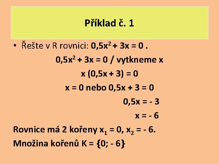 Příklad č. 1 • Řešte v R rovnici: 0, 5 x 2 + 3
