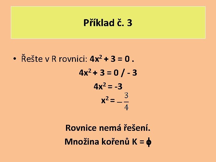 Příklad č. 3 • Řešte v R rovnici: 4 x 2 + 3 =