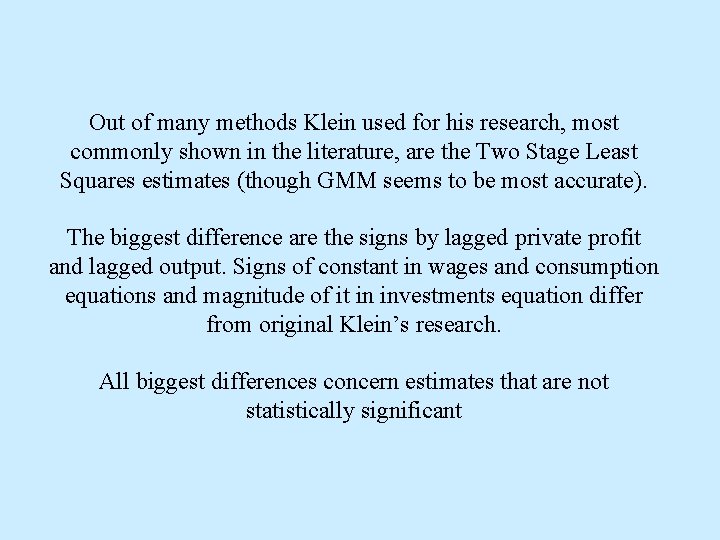 Out of many methods Klein used for his research, most commonly shown in the