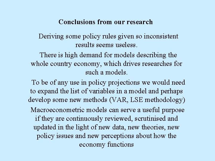 Conclusions from our research Deriving some policy rules given so inconsistent results seems useless.