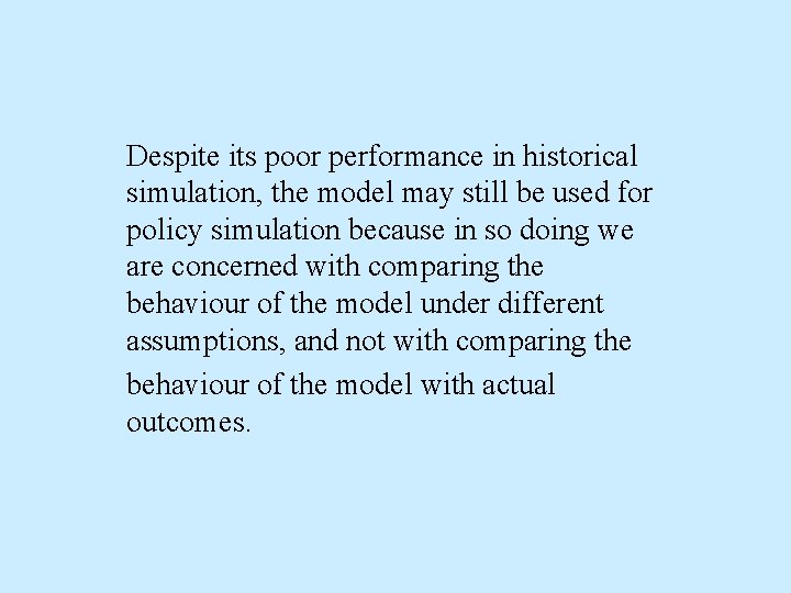 Despite its poor performance in historical simulation, the model may still be used for