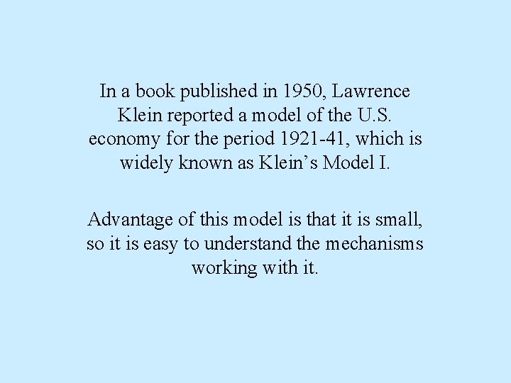 In a book published in 1950, Lawrence Klein reported a model of the U.