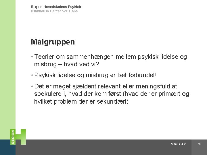 Region Hovedstadens Psykiatrisk Center Sct. Hans Målgruppen • Teorier om sammenhængen mellem psykisk lidelse