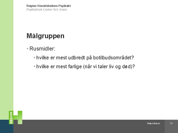 Region Hovedstadens Psykiatrisk Center Sct. Hans Målgruppen • Rusmidler: • hvilke er mest udbredt