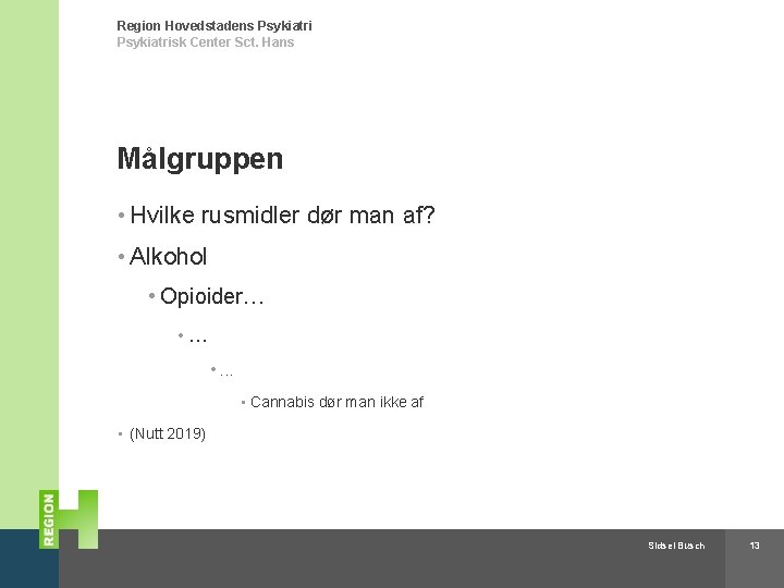 Region Hovedstadens Psykiatrisk Center Sct. Hans Målgruppen • Hvilke rusmidler dør man af? •